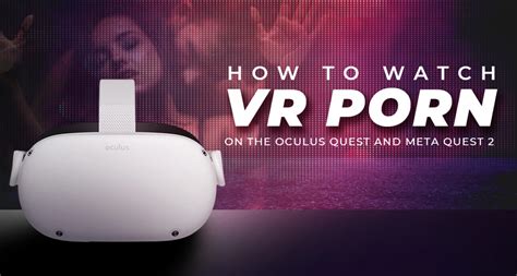 how to watch porn on the meta quest 2|Quest 2 Porn Guide + Best VR Porn Sites for 2024!